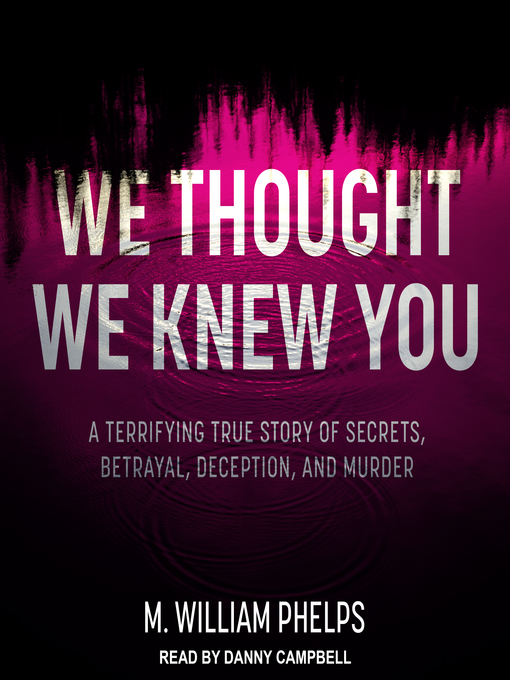 Title details for We Thought We Knew You by M. William Phelps - Available